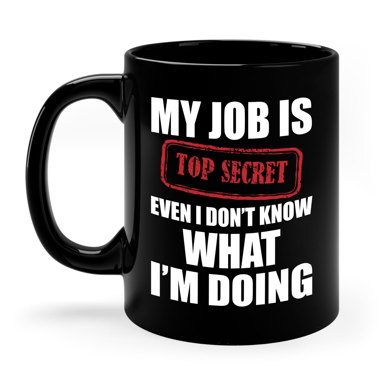 Funny My Job Is Top Secret Funny Occupation Sarcastic Joke Humor Coffee Mug For Men Women