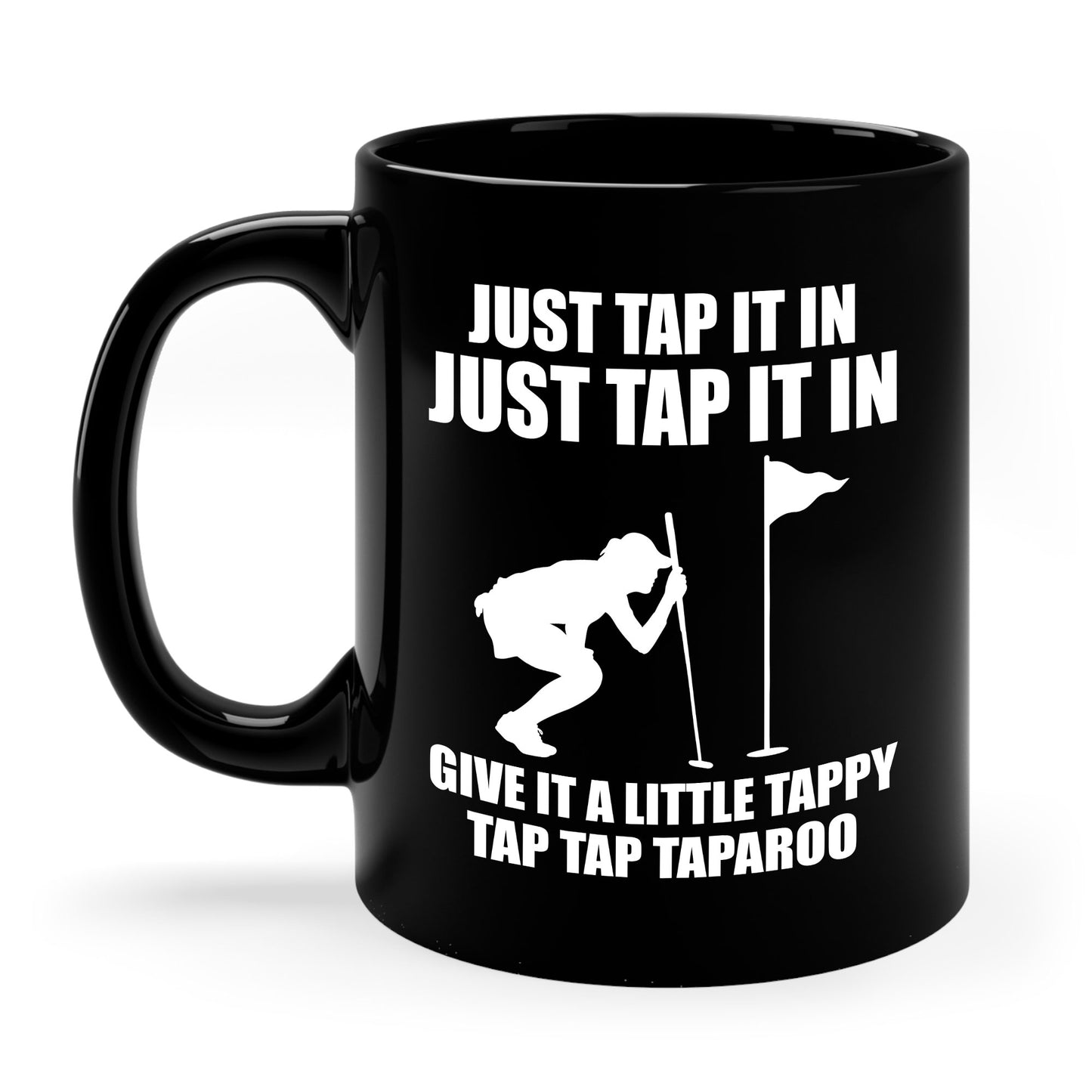 Just Tap It In Just Tap It In Give It A Little Tappy Tap Funny Golfer Coffee Mug For Men Women