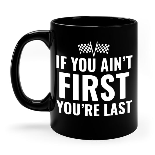 Funny If You Ain't First You're Last Drag Racing Fathers Day Coffee Mug For Men Women