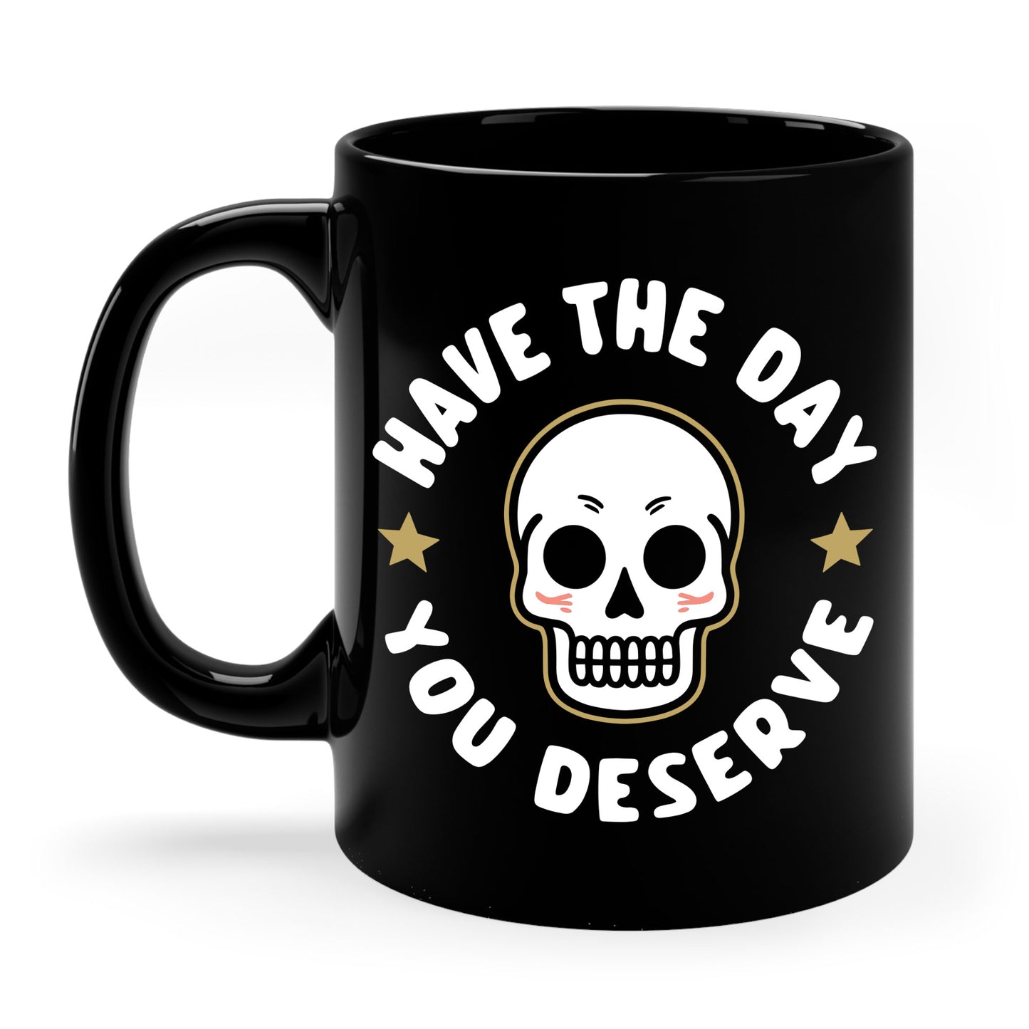 Funny Have The Day You Deserve Skull Sarcastic Coffee Mug For Men Women Men