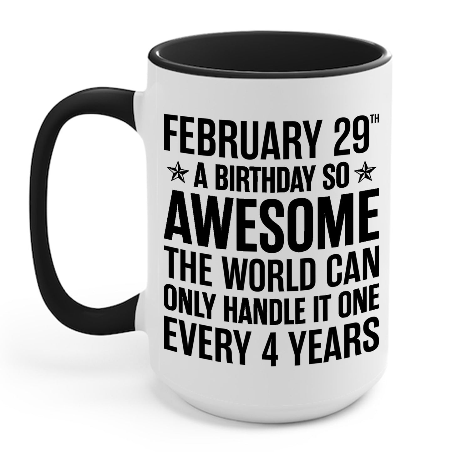 Funny Leap Year Birthday Quote February 29 Bday 4 Years 29th Coffee Mug For Men Women