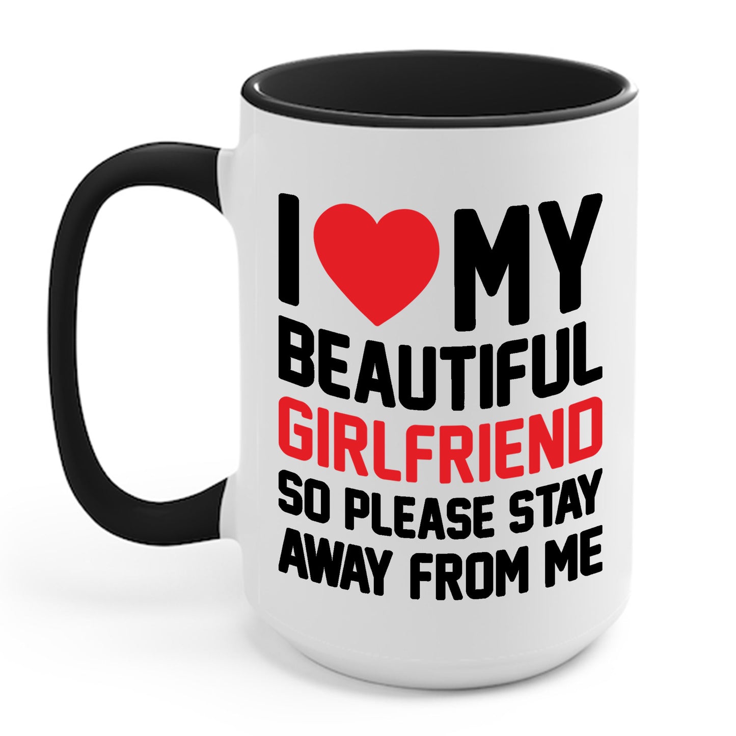 Funny I Love My Girlfriend So Please Stay Away From Me Sarcastic Coffee Mug