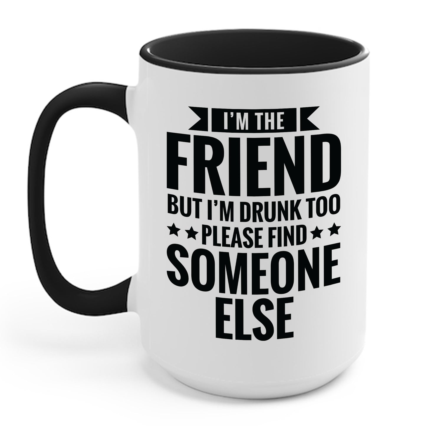 If Found Drunk Please Return To Friend I'm The Friend Funny Drinking Coffee Mug For Men Women