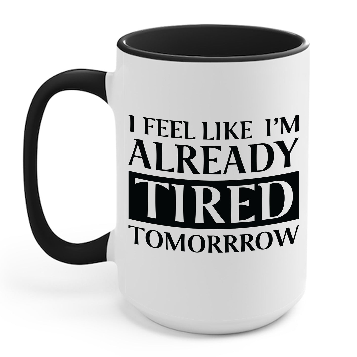 Funny Exhausted Parent I'm Already Tired Tomorrow Fathers Mothers Day Coffee Mug For Men Women