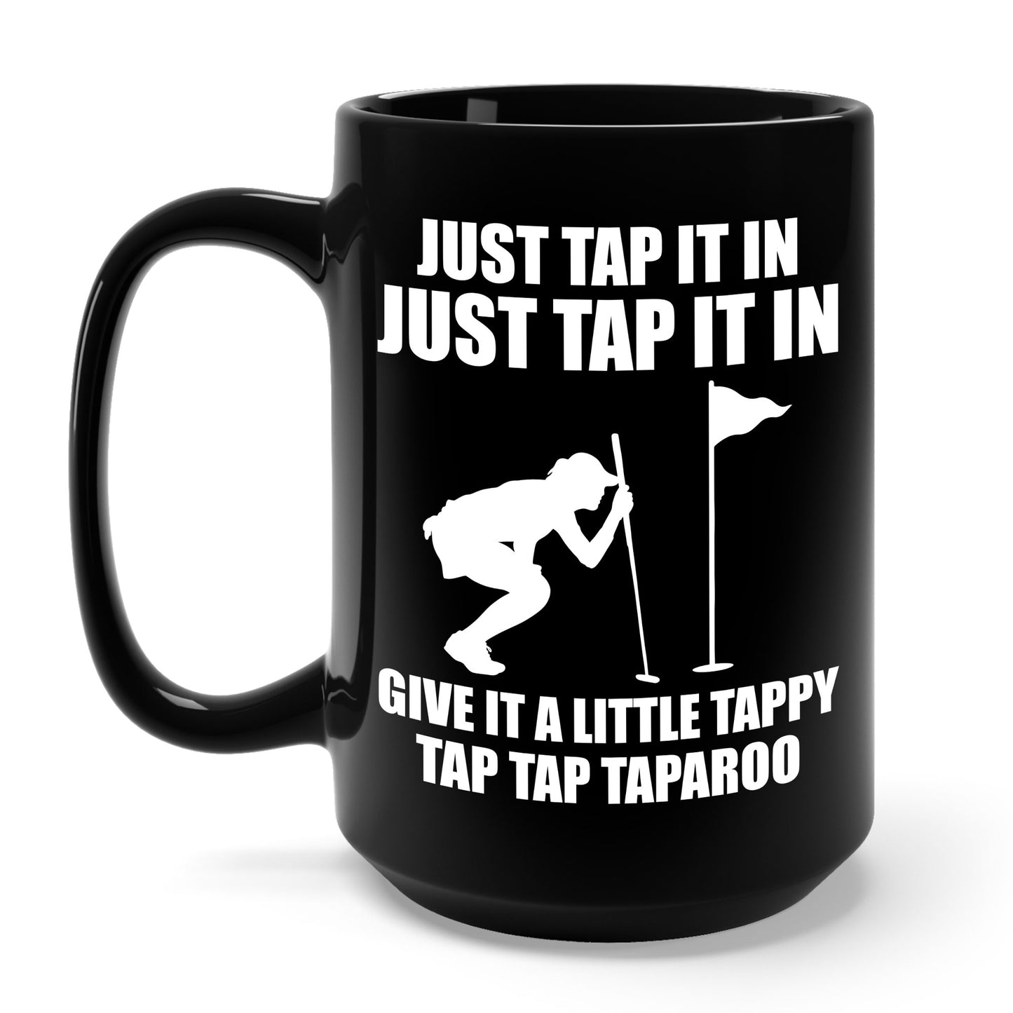 Just Tap It In Just Tap It In Give It A Little Tappy Tap Funny Golfer Coffee Mug For Men Women