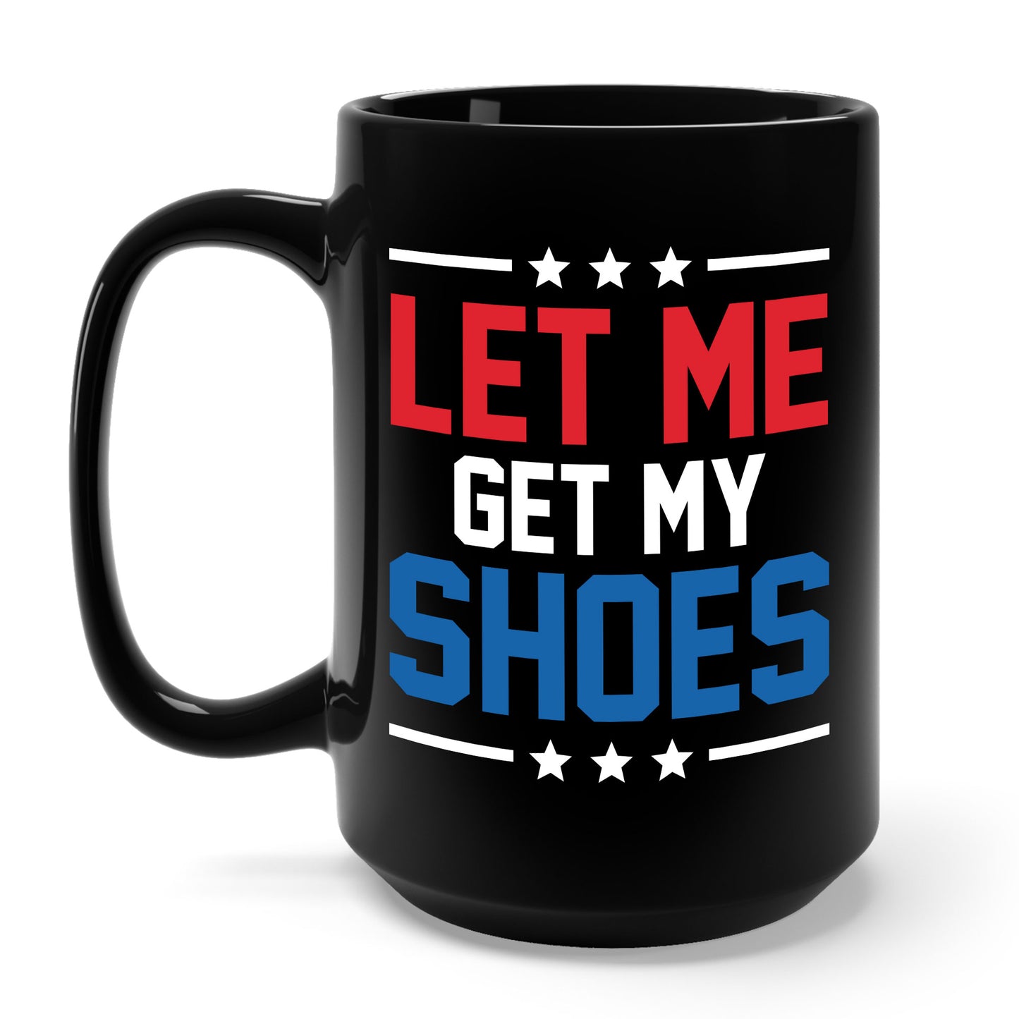 Let Me Get My Shoe Trump 2024 Re Elect President Trump Coffee Mug For Men Women