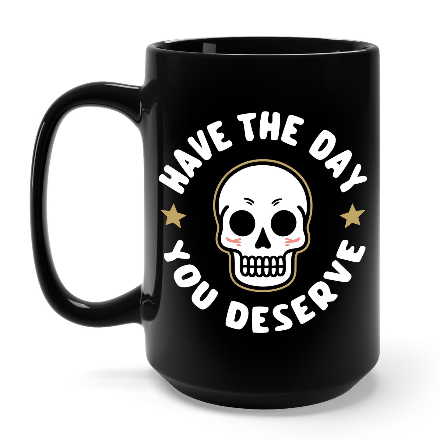 Funny Have The Day You Deserve Skull Sarcastic Coffee Mug For Men Women Men