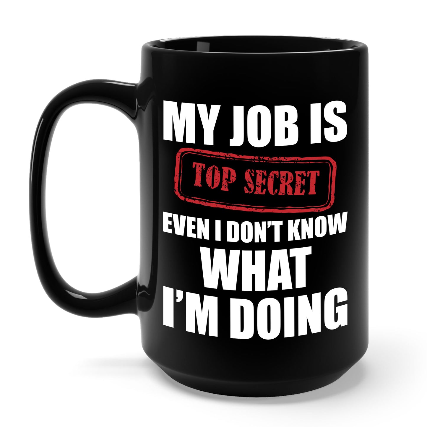 Funny My Job Is Top Secret Funny Occupation Sarcastic Joke Humor Coffee Mug For Men Women