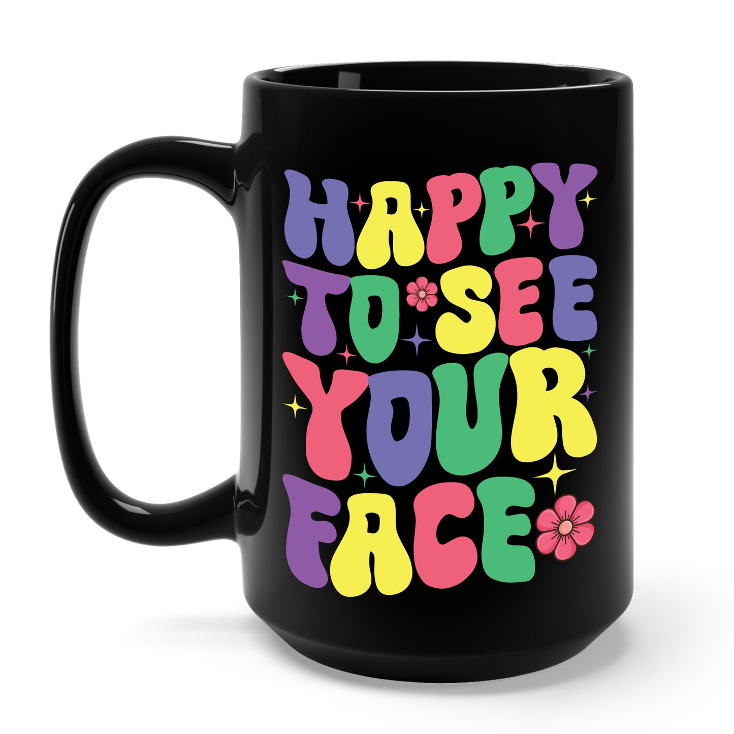 Funny Happy To See Your Face Teachers Students First Day Of School Coffee Mug For Men Women