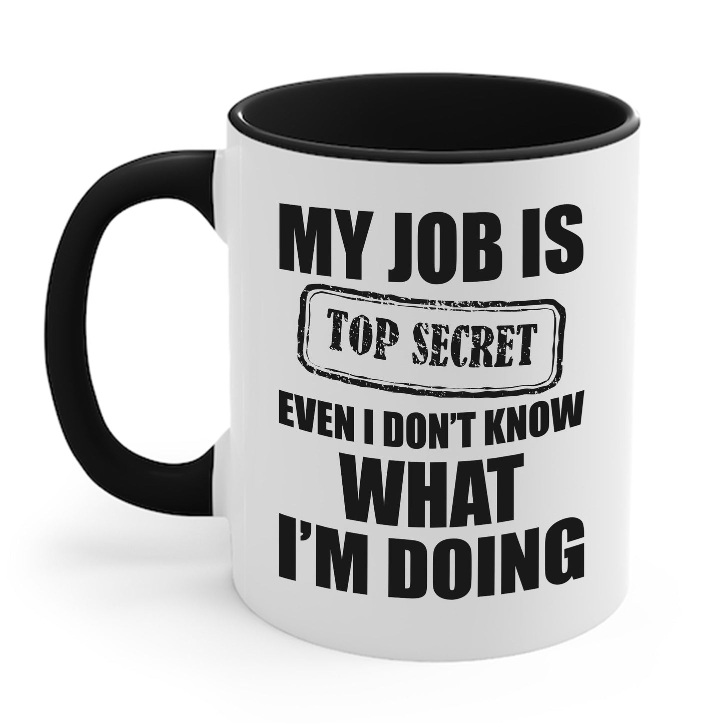 Funny My Job Is Top Secret Funny Occupation Sarcastic Joke Humor Coffee Mug For Men Women