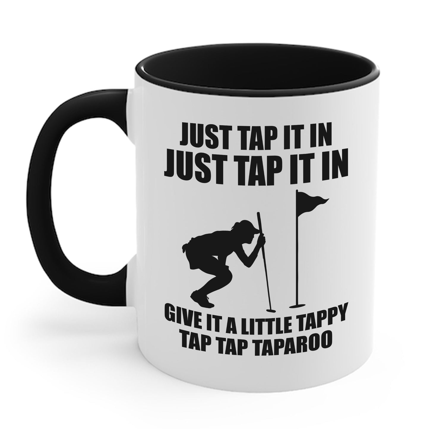 Just Tap It In Just Tap It In Give It A Little Tappy Tap Funny Golfer Coffee Mug For Men Women