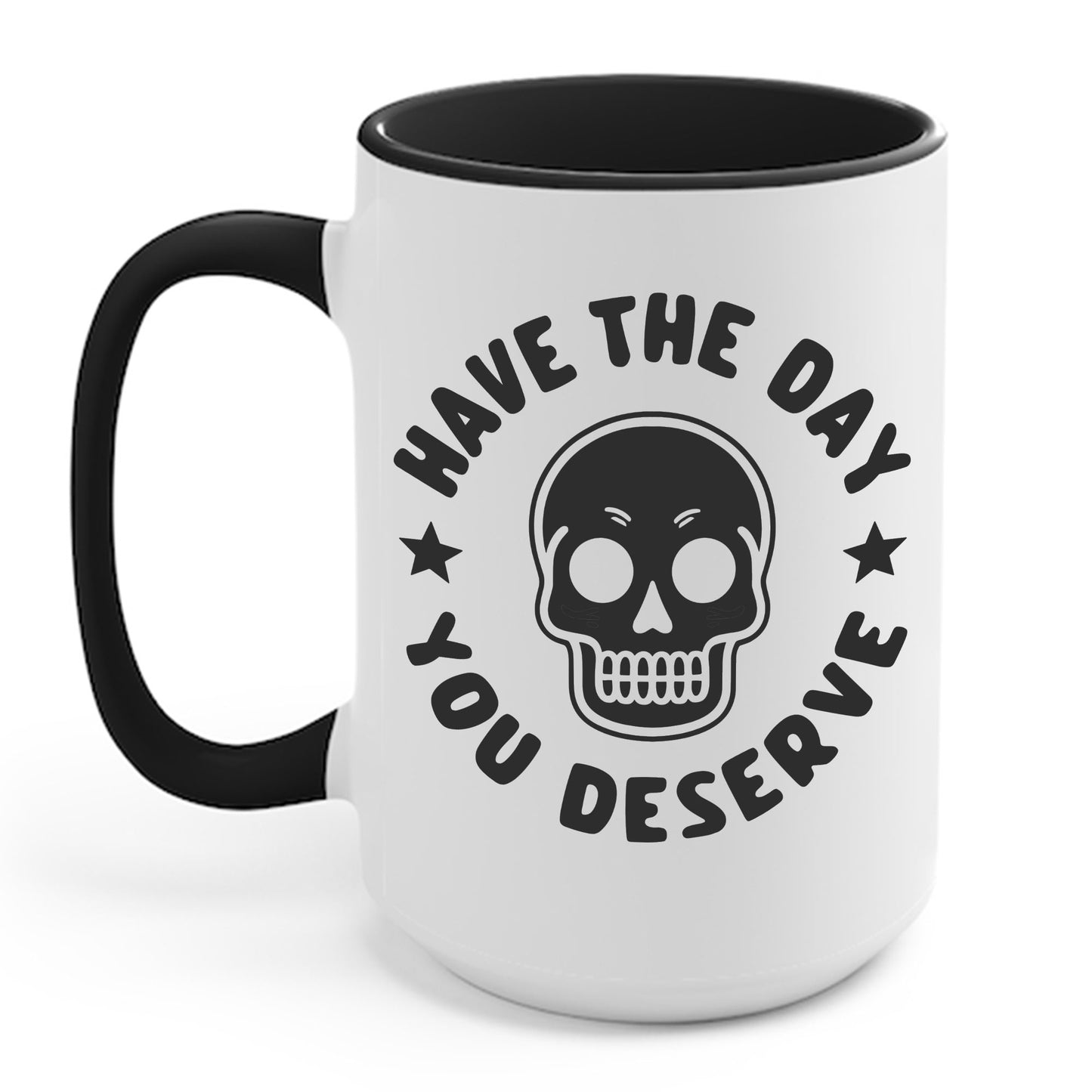 Funny Have The Day You Deserve Skull Sarcastic Coffee Mug For Men Women Men