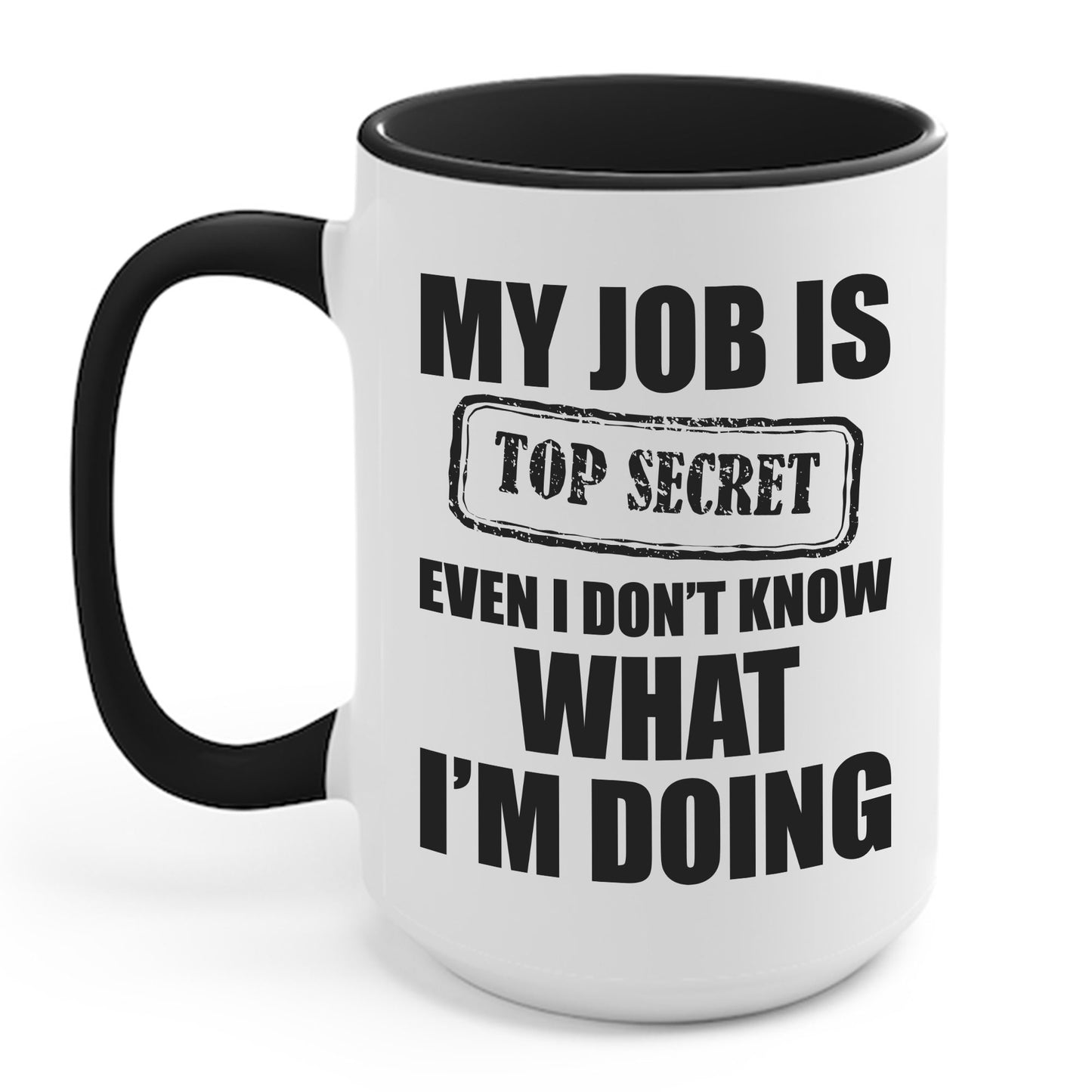 Funny My Job Is Top Secret Funny Occupation Sarcastic Joke Humor Coffee Mug For Men Women