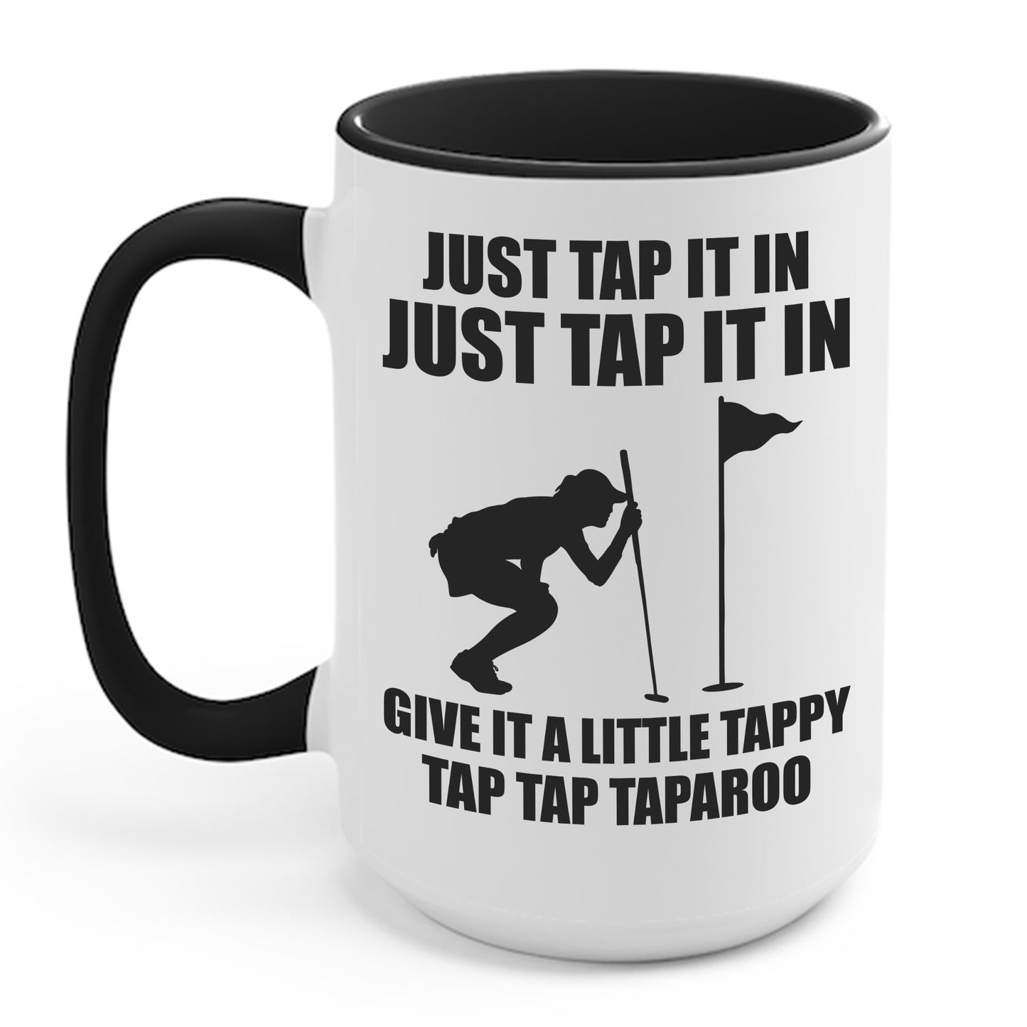 Just Tap It In Just Tap It In Give It A Little Tappy Tap Funny Golfer Coffee Mug For Men Women