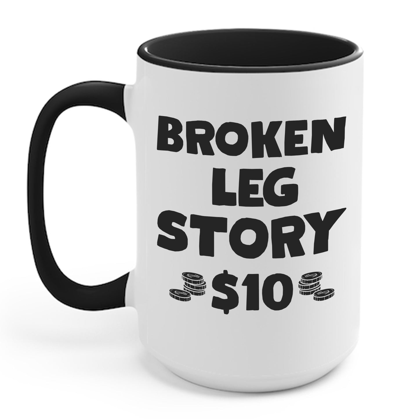 Funny Broken Leg Gift For Kids Men Women Funny Leg Story $10 Bones Coffee Mug