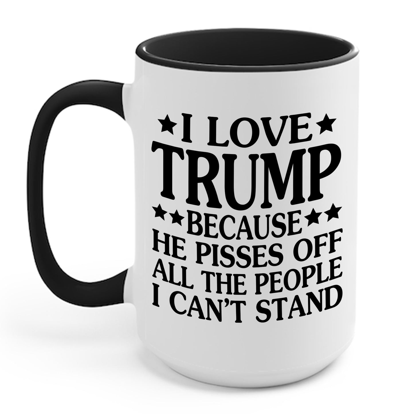 Funny I Love Trump Because He Pisses Off The People I Can't Stand Coffee Mug For Men Women