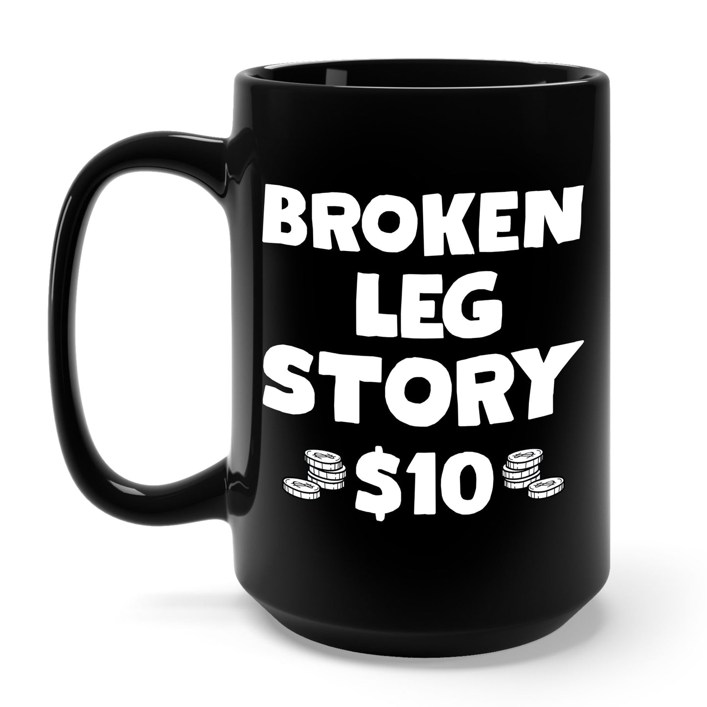 Funny Broken Leg Gift For Kids Men Women Funny Leg Story $10 Bones Coffee Mug