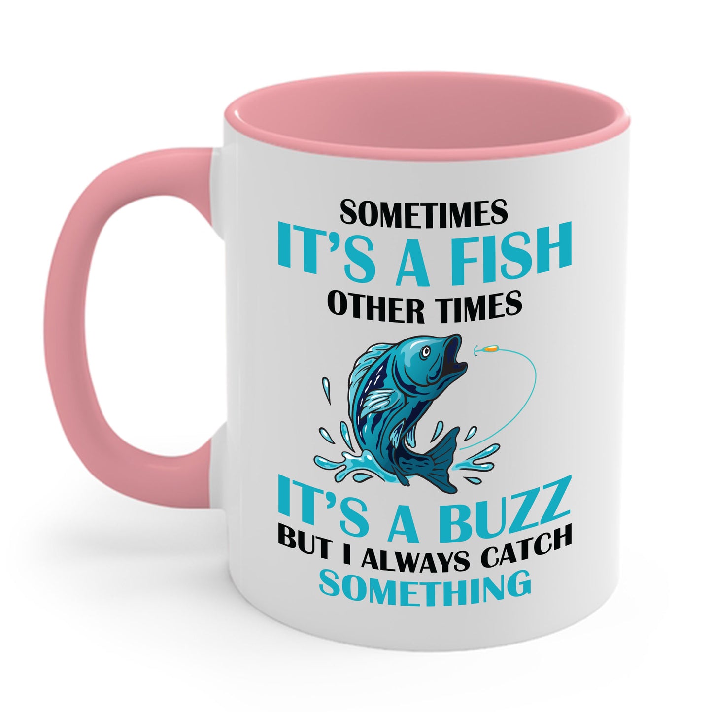 Funny Sometimes It's A Fish, Other Times It's A Buzz But I Always Fishing Fisherman Coffee Mug