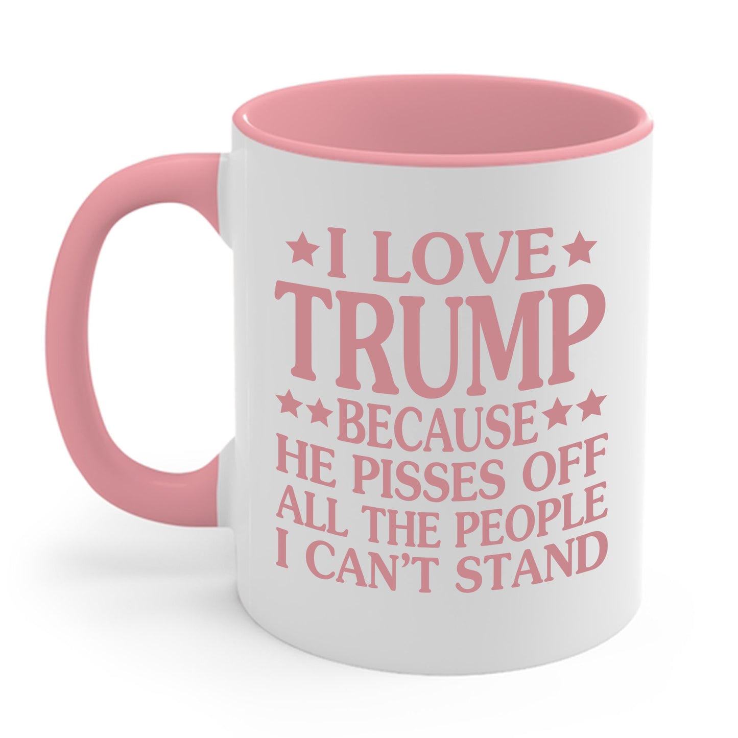 Funny I Love Trump Because He Pisses Off The People I Can't Stand Coffee Mug For Men Women