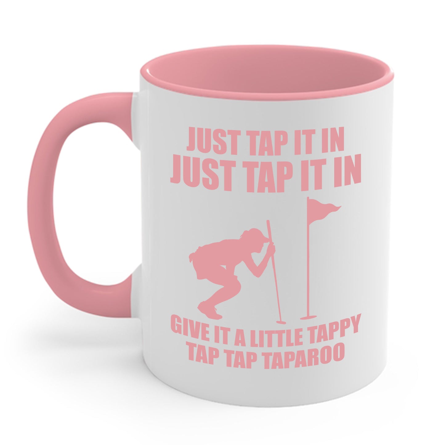 Just Tap It In Just Tap It In Give It A Little Tappy Tap Funny Golfer Coffee Mug For Men Women