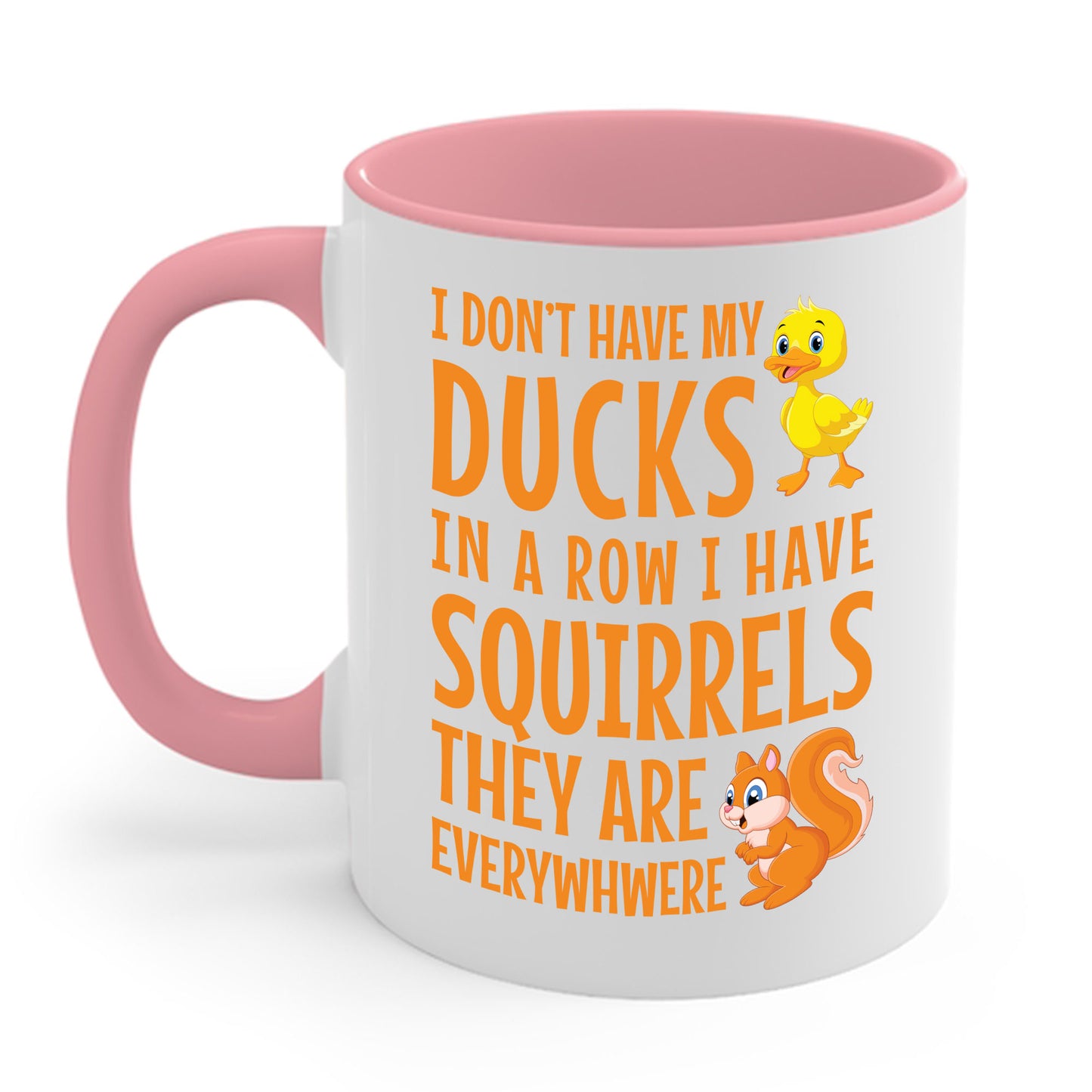 Funny I Don't Have My Ducks In A Row Squirrels They Are Everywhere Sarcastic Coffee Mug For Men