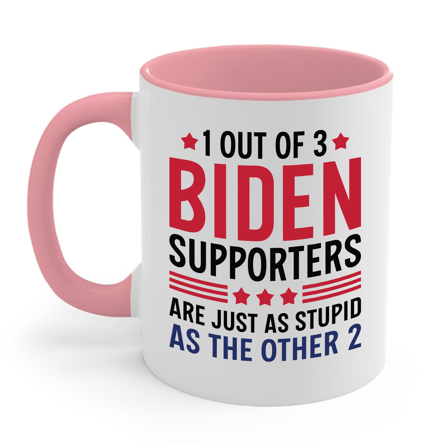 Funny 1 Out Of 3 Biden Supporters Are As Stupid As The Other 2 Anti Biden Coffee Mug