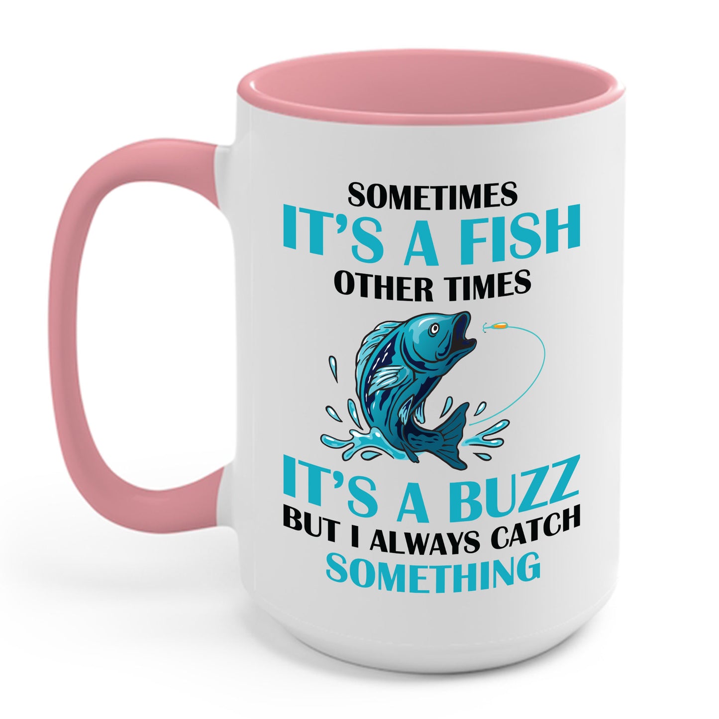 Funny Sometimes It's A Fish, Other Times It's A Buzz But I Always Fishing Fisherman Coffee Mug