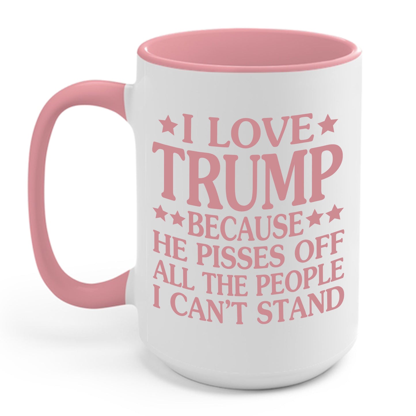 Funny I Love Trump Because He Pisses Off The People I Can't Stand Coffee Mug For Men Women