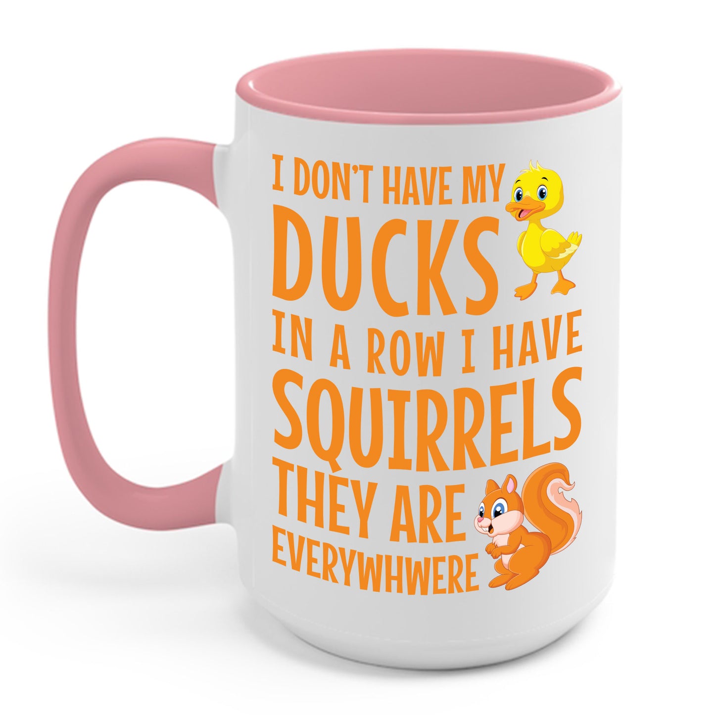 Funny I Don't Have My Ducks In A Row Squirrels They Are Everywhere Sarcastic Coffee Mug For Men