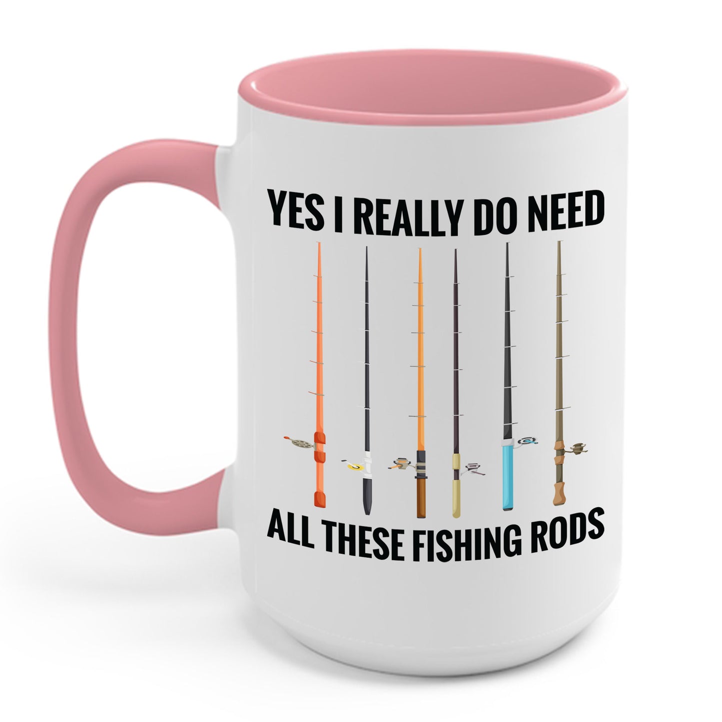 Yes I Really Do Need All These Fishing Rods Funny Fisherman Coffee Mug For Men Women