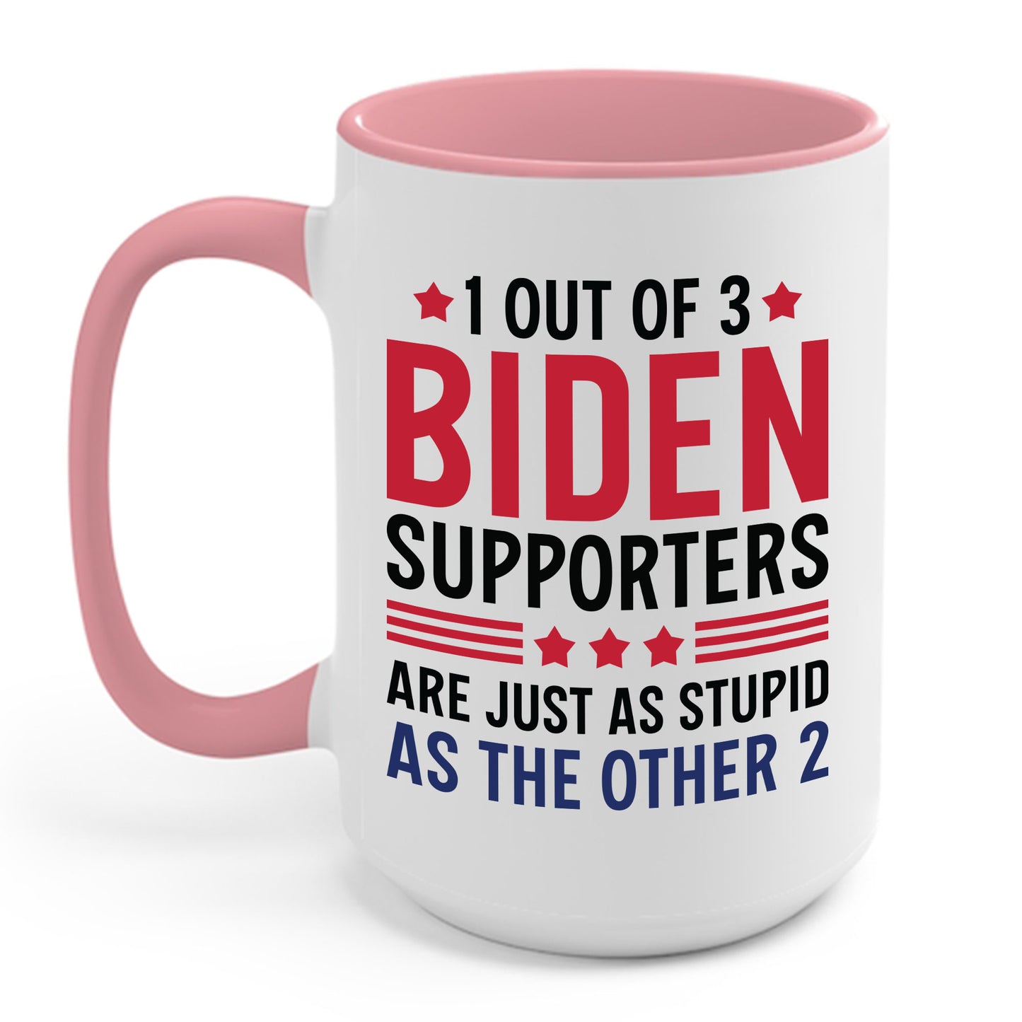 Funny 1 Out Of 3 Biden Supporters Are As Stupid As The Other 2 Anti Biden Coffee Mug