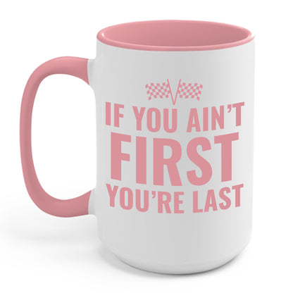 Funny If You Ain't First You're Last Drag Racing Fathers Day Coffee Mug For Men Women