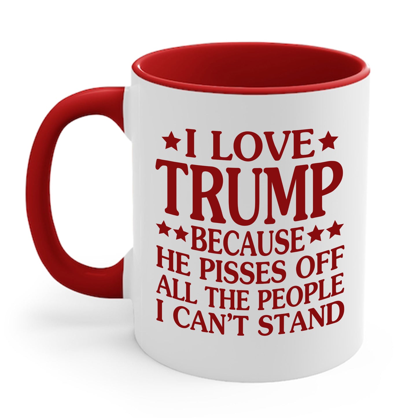 Funny I Love Trump Because He Pisses Off The People I Can't Stand Coffee Mug For Men Women