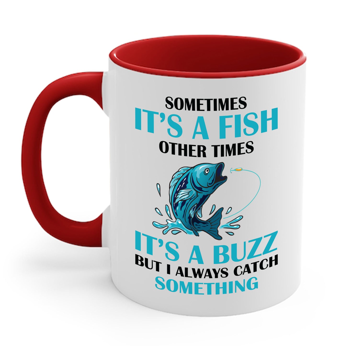 Funny Sometimes It's A Fish, Other Times It's A Buzz But I Always Fishing Fisherman Coffee Mug