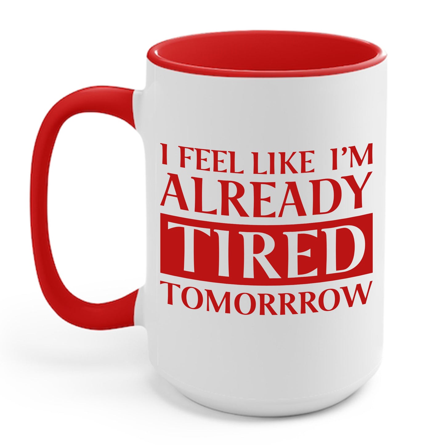 Funny Exhausted Parent I'm Already Tired Tomorrow Fathers Mothers Day Coffee Mug For Men Women