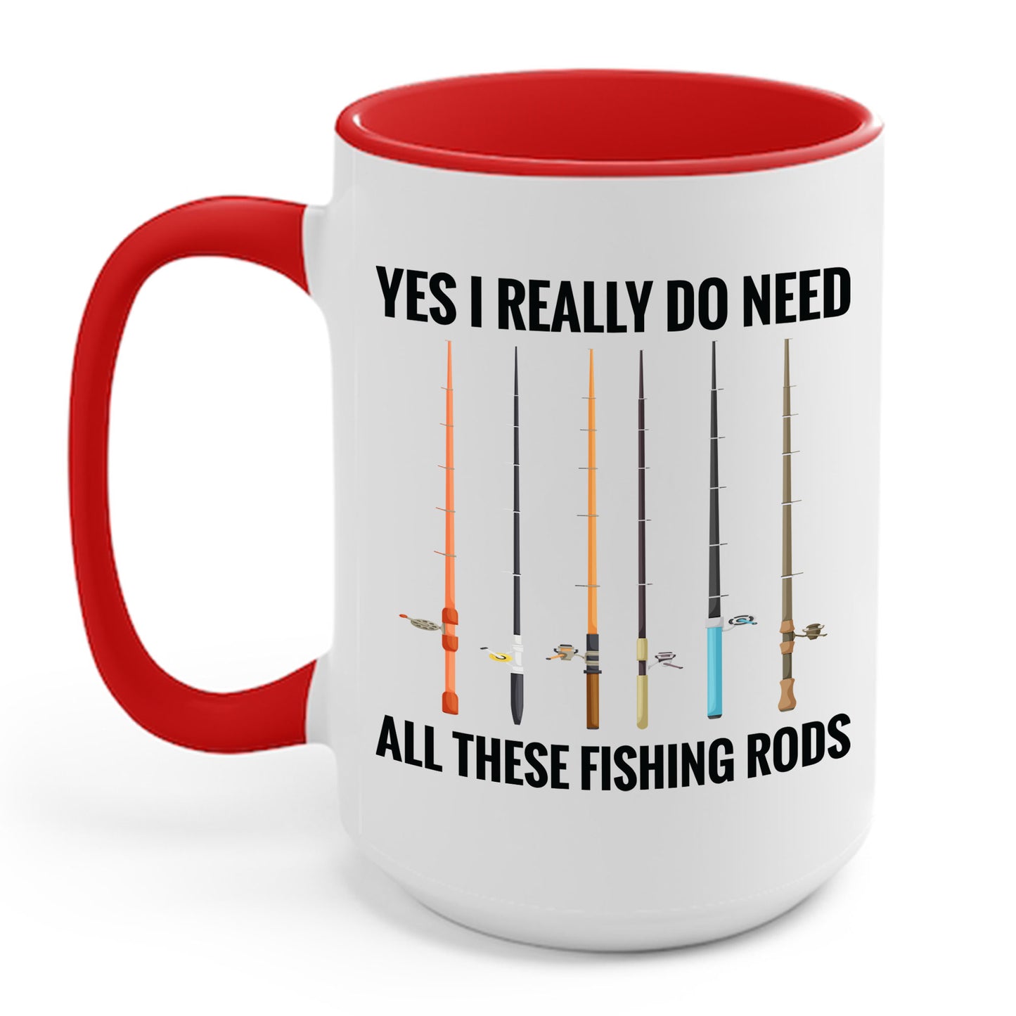 Yes I Really Do Need All These Fishing Rods Funny Fisherman Coffee Mug For Men Women