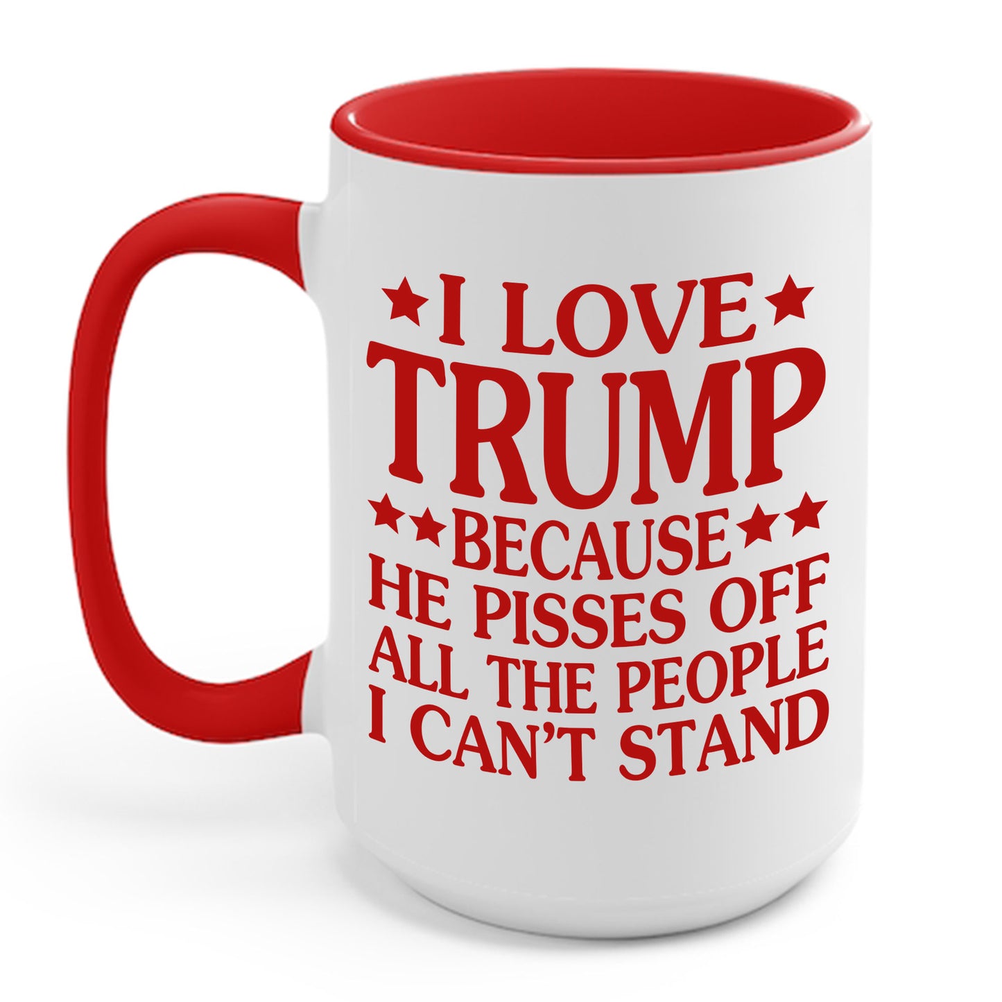 Funny I Love Trump Because He Pisses Off The People I Can't Stand Coffee Mug For Men Women