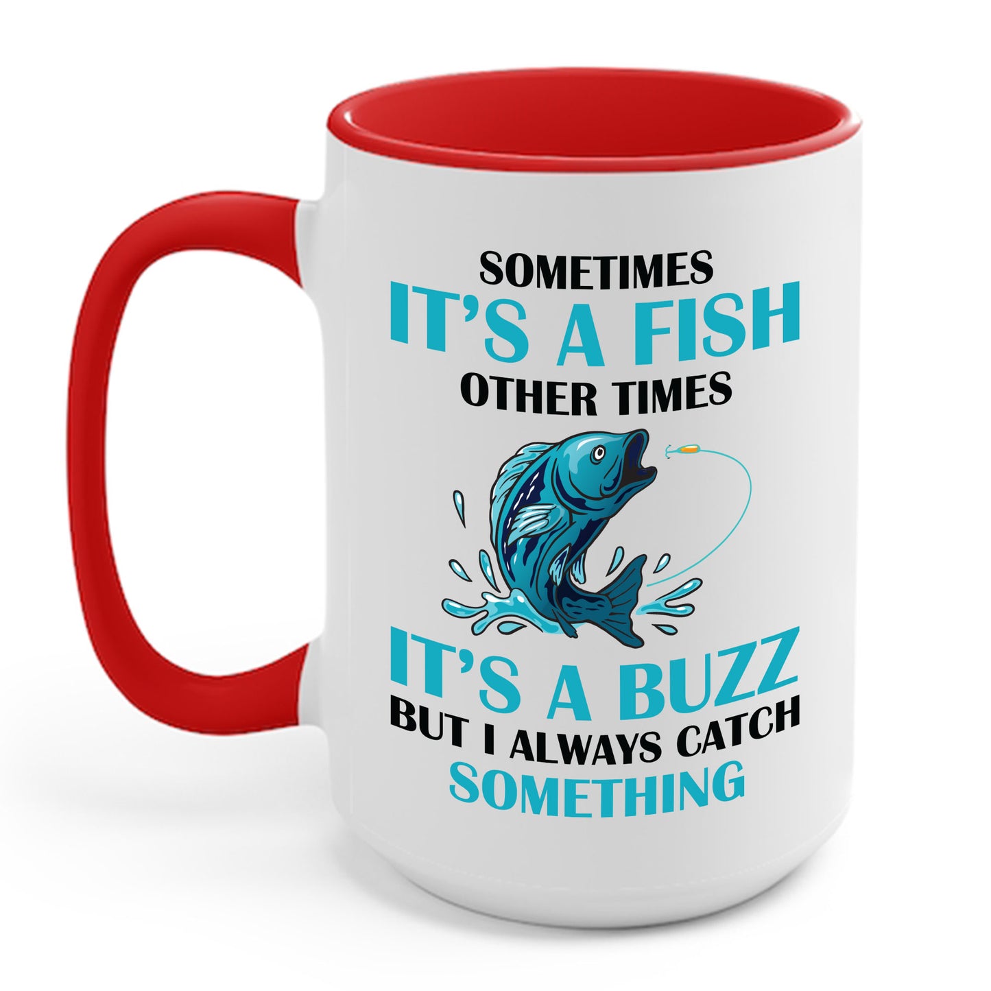 Funny Sometimes It's A Fish, Other Times It's A Buzz But I Always Fishing Fisherman Coffee Mug