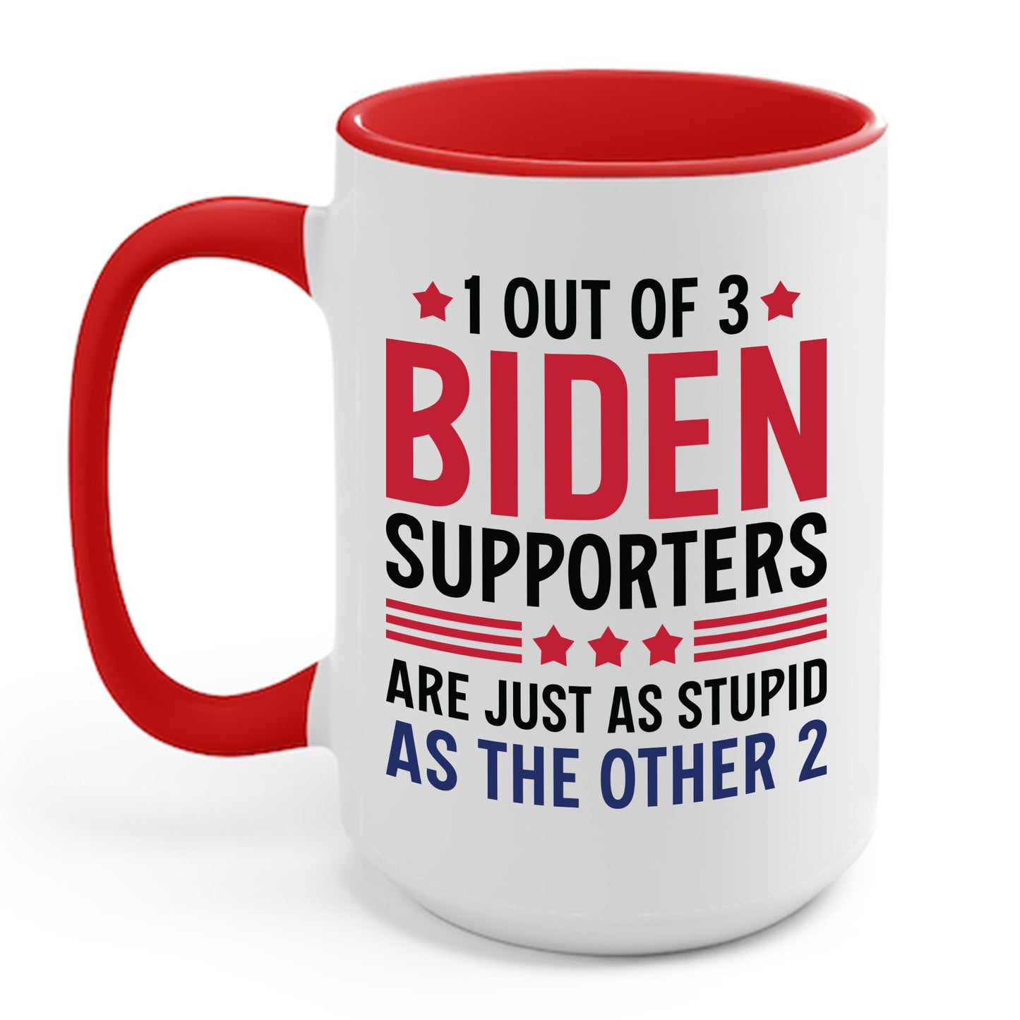 Funny 1 Out Of 3 Biden Supporters Are As Stupid As The Other 2 Anti Biden Coffee Mug