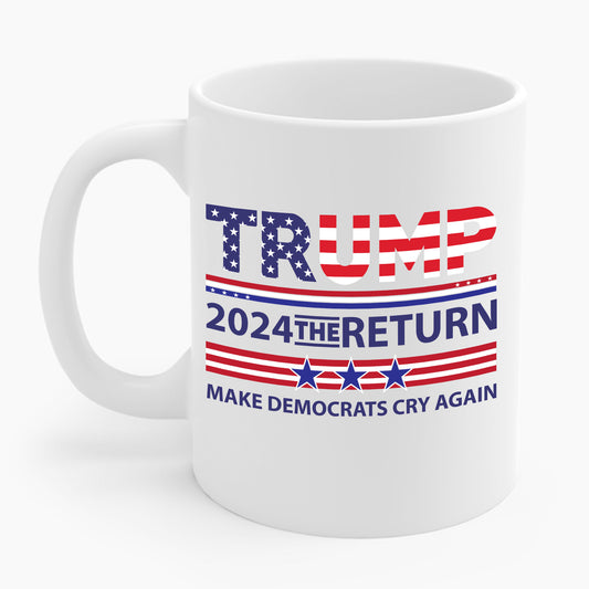 Trump 2024 The Return 45 47 Make Liberals Cry Again Coffee Mug For Men Women