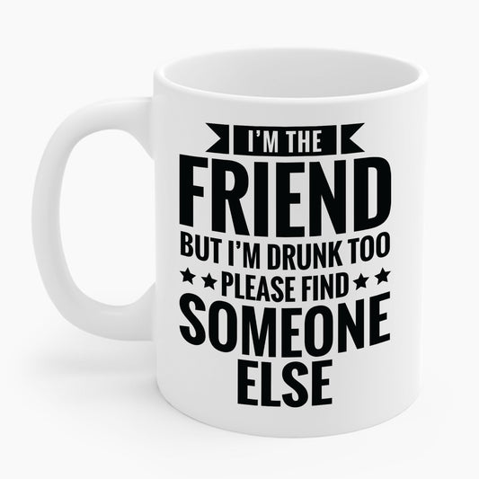 If Found Drunk Please Return To Friend I'm The Friend Funny Drinking Coffee Mug For Men Women