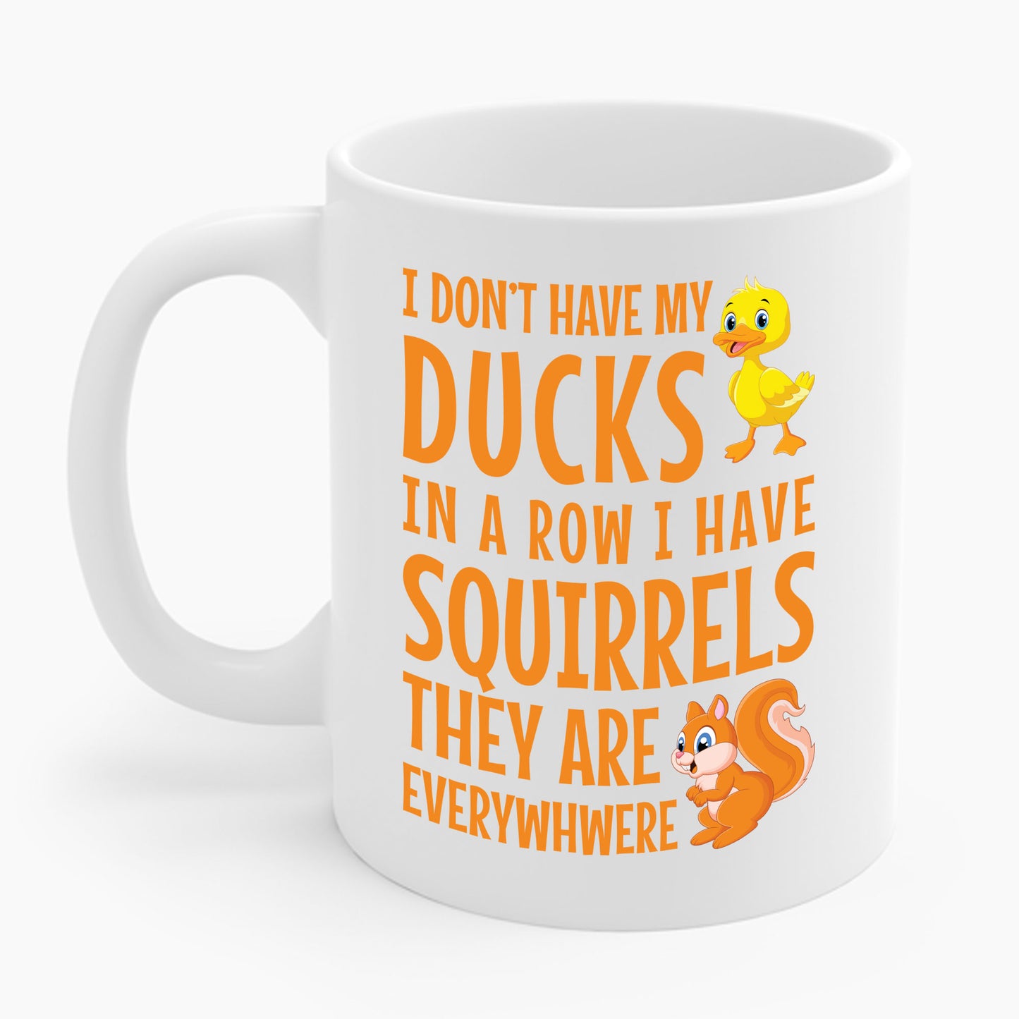 Funny I Don't Have My Ducks In A Row Squirrels They Are Everywhere Sarcastic Coffee Mug For Men