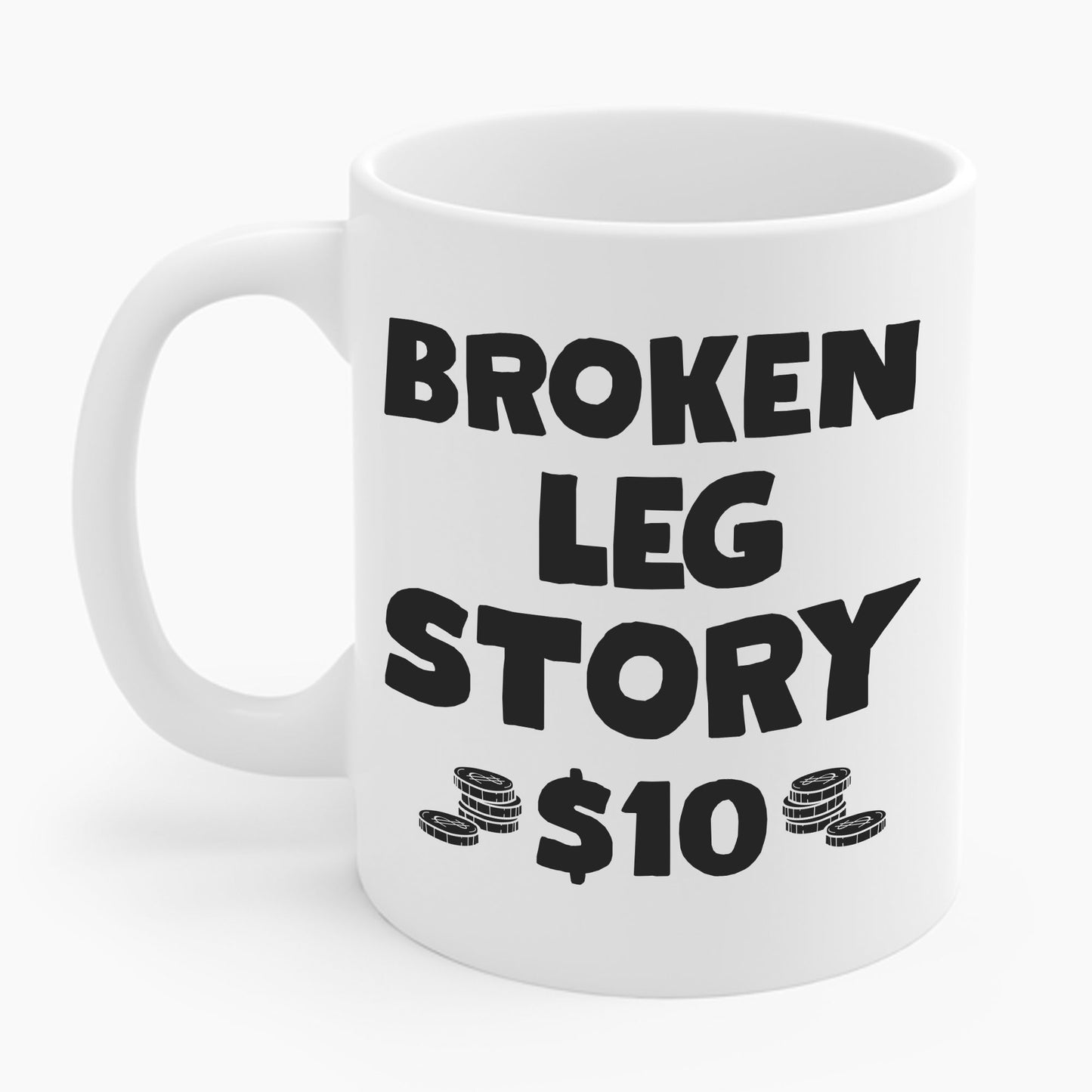 Funny Broken Leg Gift For Kids Men Women Funny Leg Story $10 Bones Coffee Mug