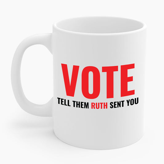 Vote Tell Them Ruth Sent You Funny American Women Saying Coffee Mug For Men Women