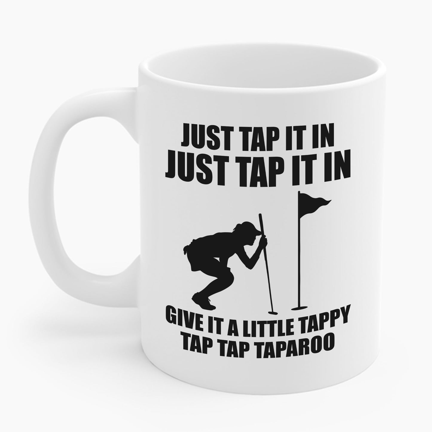 Just Tap It In Just Tap It In Give It A Little Tappy Tap Funny Golfer Coffee Mug For Men Women