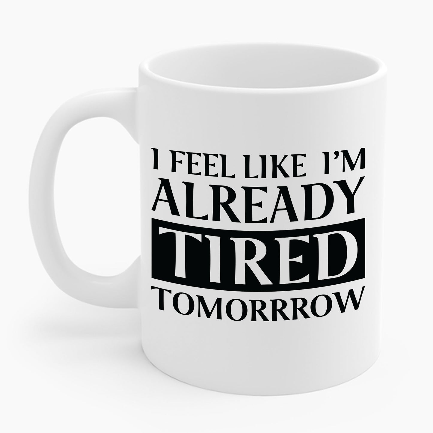 Funny Exhausted Parent I'm Already Tired Tomorrow Fathers Mothers Day Coffee Mug For Men Women