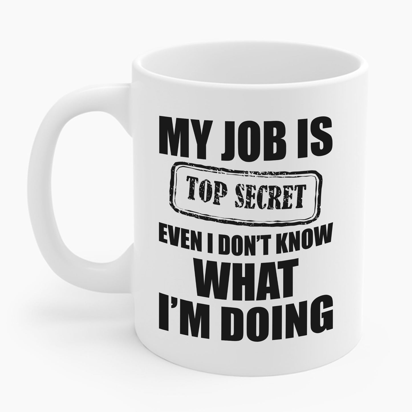 Funny My Job Is Top Secret Funny Occupation Sarcastic Joke Humor Coffee Mug For Men Women