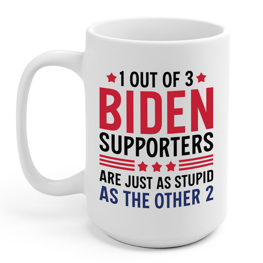 Funny 1 Out Of 3 Biden Supporters Are As Stupid As The Other 2 Anti Biden Coffee Mug