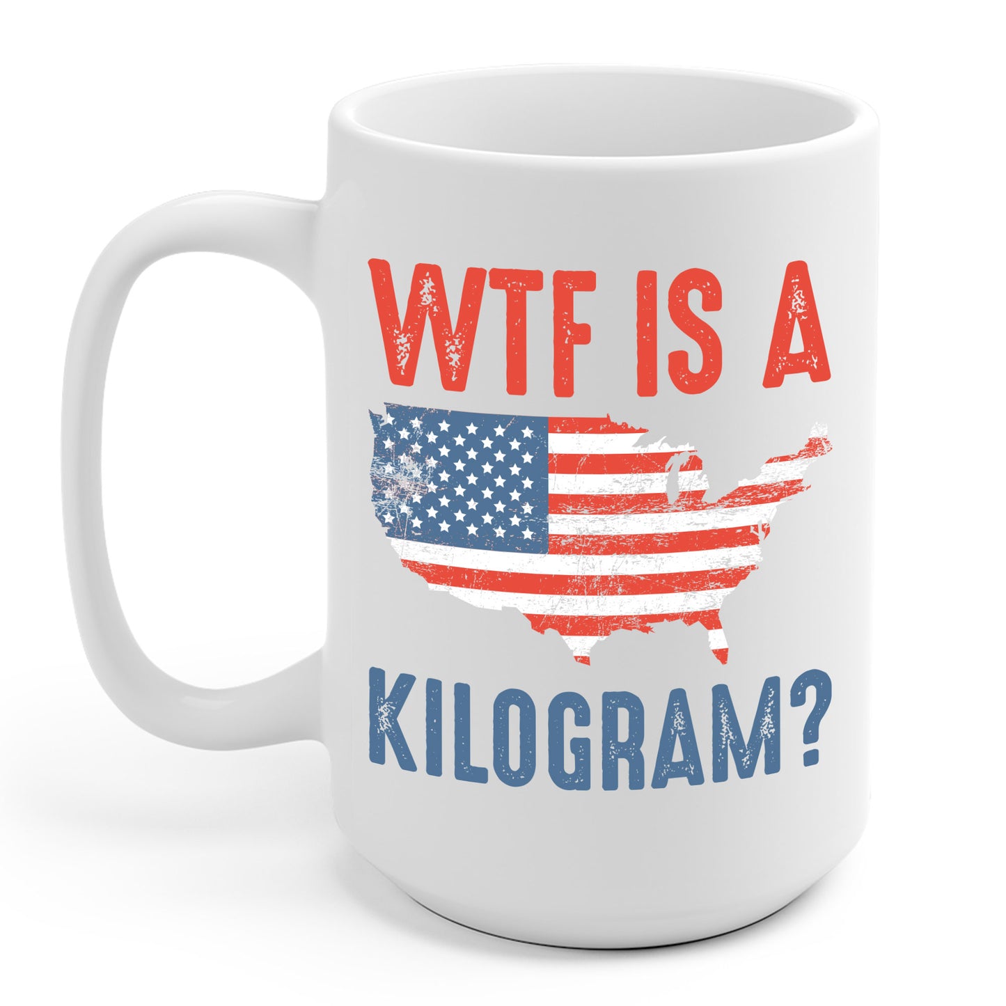 WTF is a Kilogram Funny 4th of July Patriotic USA Coffee Mug For Men Women