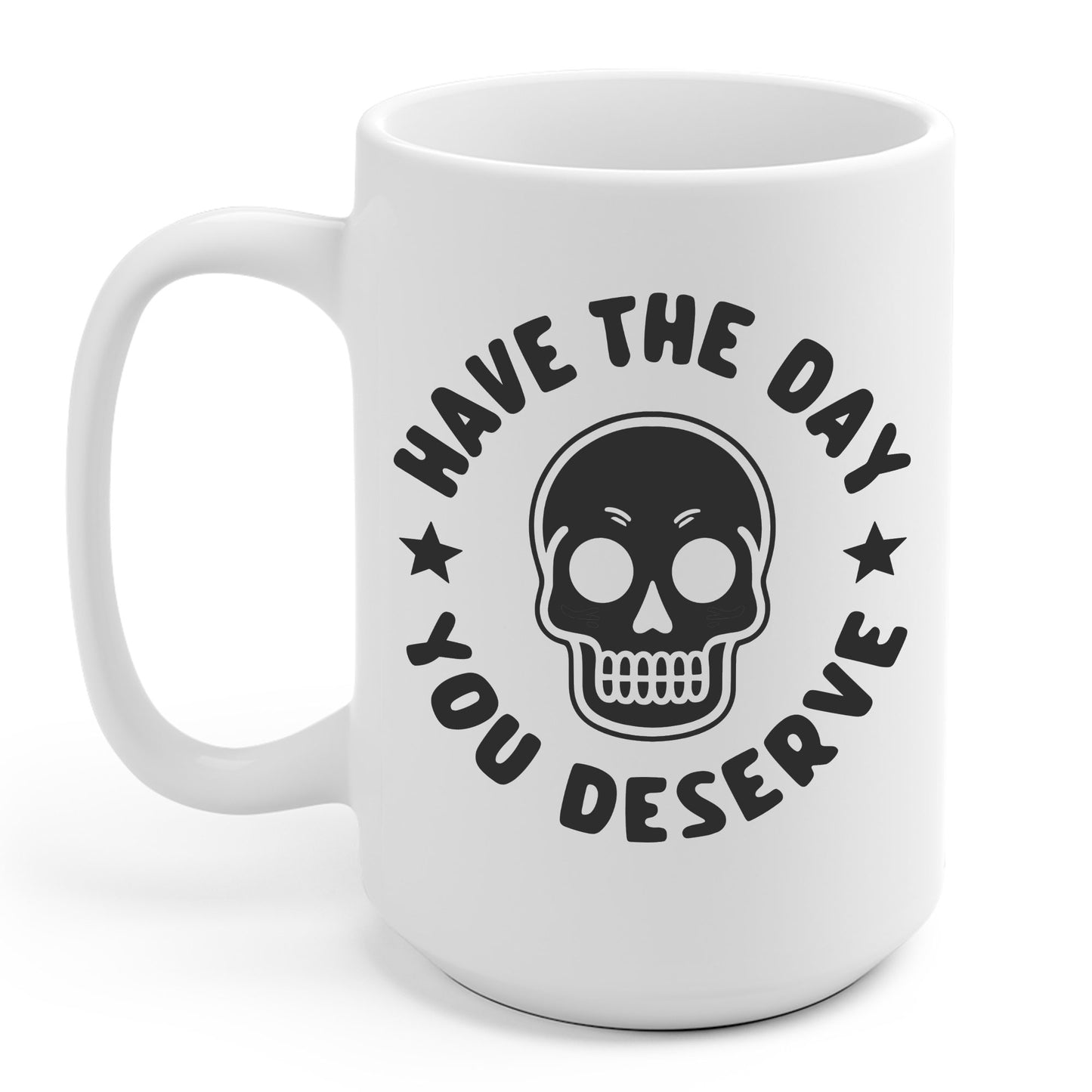 Funny Have The Day You Deserve Skull Sarcastic Coffee Mug For Men Women Men